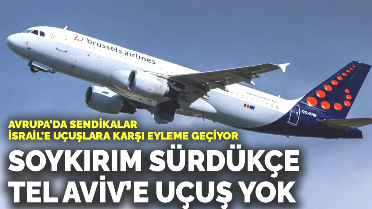 Avrupa Sendikaları Eyleme Geçiyor! İsrail Uçuşları Artık Siyasi Tartışmanın Merkezinde