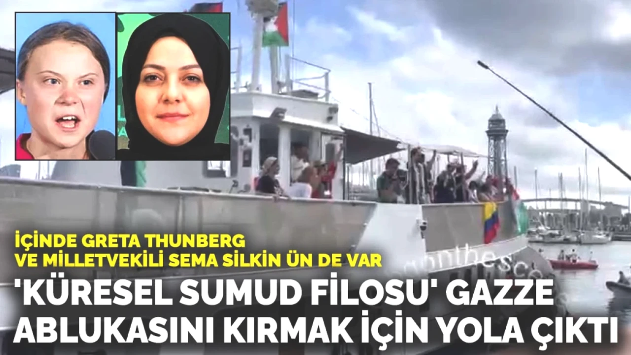Küresel Sumud Filosu Gazze Ablukasını Kırmak için Yola Çıktı! Greta Thunberg ve Sema Silkin Ün de Eylemde