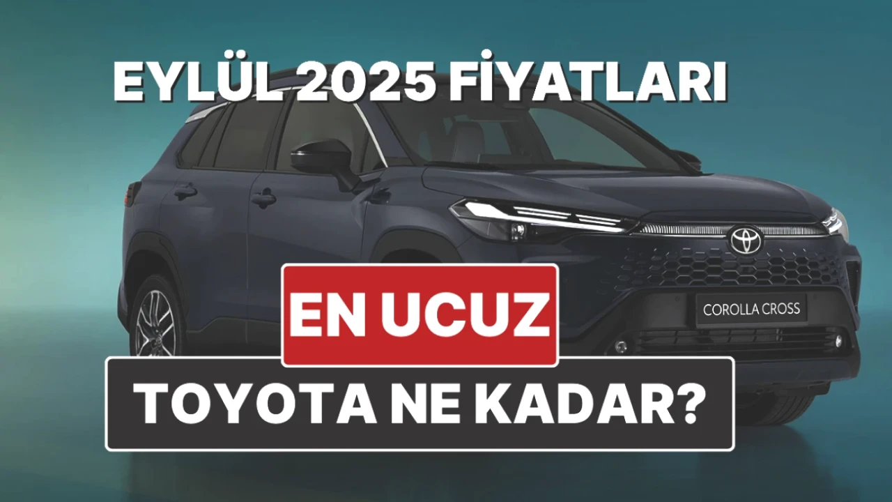 Toyota Fiyat Listesi Eylül 2025'te Güncellendi! Kaçırılmayacak Fırsatlar Burada!