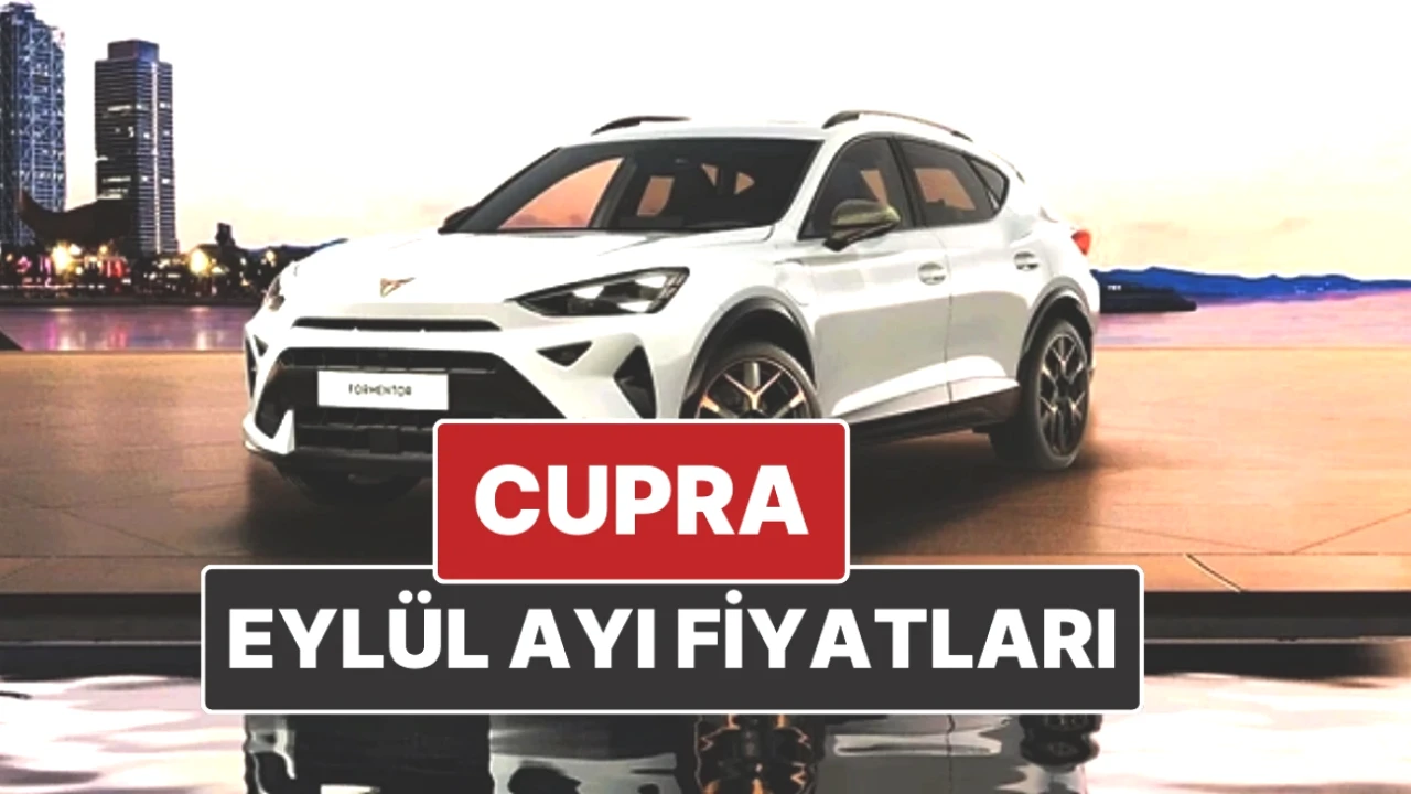 Cupra Fiyatları Eylül 2025 Güncel Liste: Kaçırılmayacak Fırsatlar!