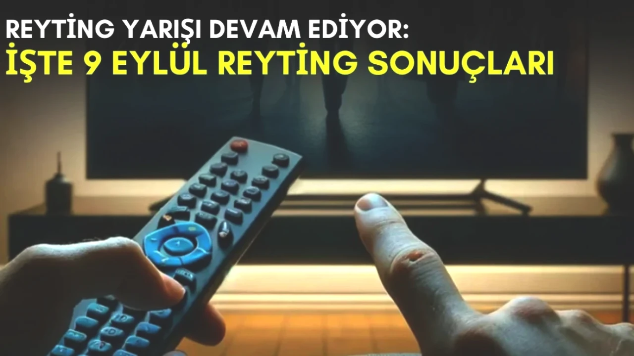 Reyting Yarışı Kızışıyor! Yaz Sezonu 9 Eylül Sonuçlarıyla Tüm Detaylar Burada!