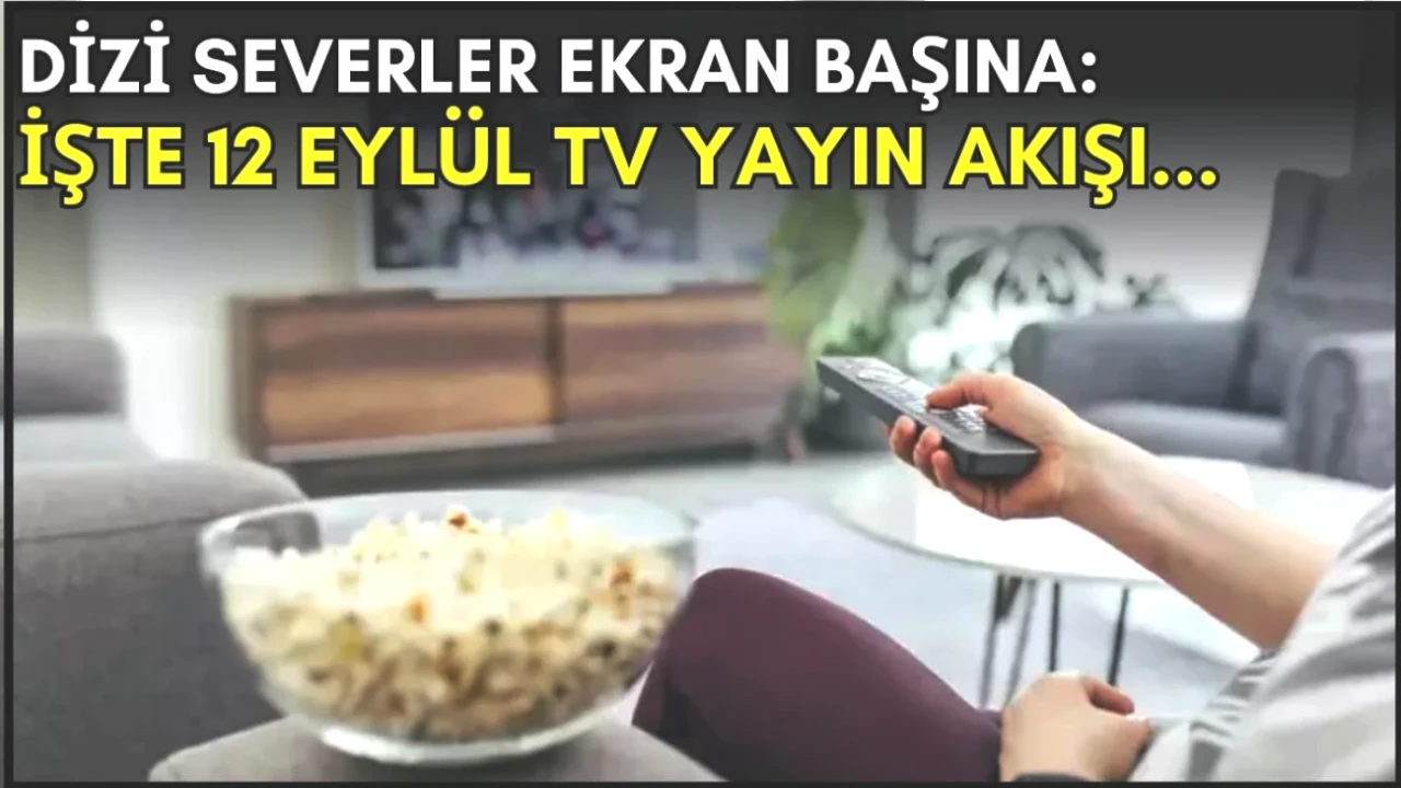 Dizi Tutkunları Dikkat! Akşam İzlenecek En İyi 12 Eylül TV Programı Listesi
